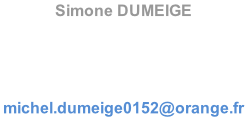 Simone DUMEIGE  02 33 28 71 26 06 09 14 62 54  michel.dumeige0152@orange.fr