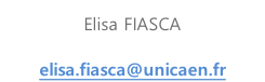 Elisa FIASCA 02 33 25 02 99 elisa.fiasca@unicaen.fr